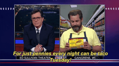 paul f tompkins for just pennies every night can be taco tuesday GIF by The Late Show With Stephen Colbert