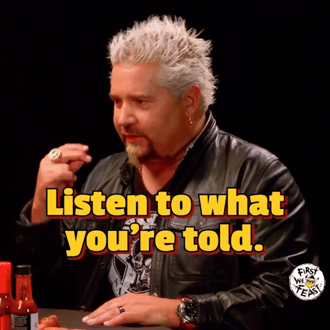 Listen to what you're told
