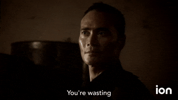 You're Wasting Your Time