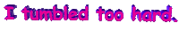 I tumbled too hard Sticker by AnimatedText
