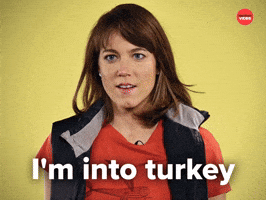I'm into turkey