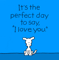 Cartoon gif. Chippy the Dog looks up at the text "It's the perfect day to say, 'I love you.'" Chippy nods, then holds up a remote control and presses its only button. A word balloon that says "I love you" drops over the text, suspended by strings, and Chippy points up at it.