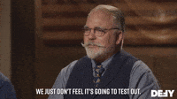 We Just Don't Feel It's Going To Test Out