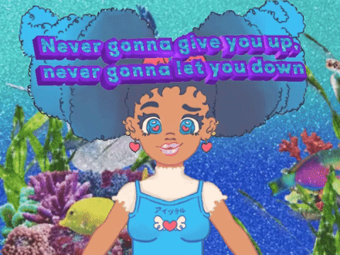 never gonna give you up, never gonna let you down