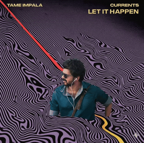 Let It Happen Tame Impala GIF