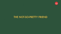 The Not-So-Pretty Friend