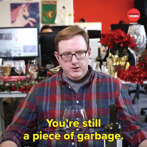 You're Still a Piece of Garbage