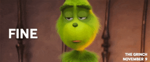 Cartoon gif. The Grinch looks dejected, halfheartedly saying "fine."