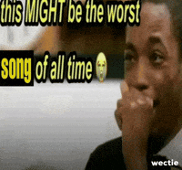 Worst Song GIF