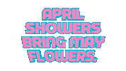 April Showers Bring May Flowers Sticker by OpticalArtInc.