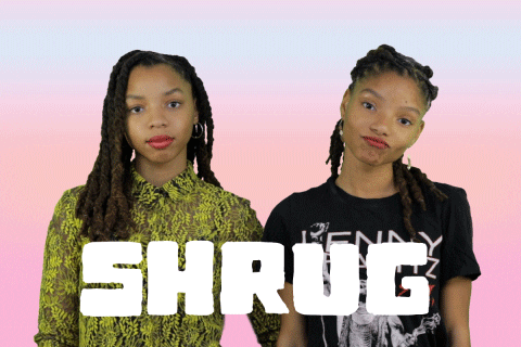 Celebrity gif. R&B duo Chloe and Halle shake their heads and shrug their shoulder in unison as if to say, “I don’t know.” Text, “Shrug.”