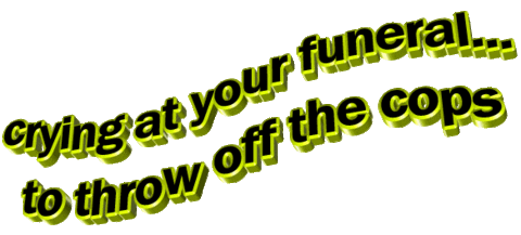 crying at your funeral to throw off the cops Sticker by AnimatedText