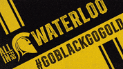 wloowarriors uwaterloo university of waterloo waterloo warriors goblackgogold GIF