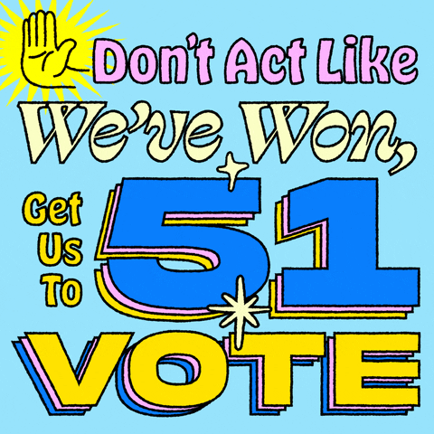 Text gif. Various fonts in lavender mint canary yellow and azure blue drifting, bobbing and sparkling on an aquamarine background. Text, "Don't act like we've won, get us to 51, vote!"