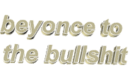 Beyonce Bullshit Sticker by AnimatedText