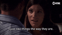 I Just Like Things The Way They Are