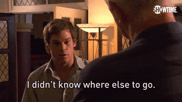 I Didn't Know Where Else to Go