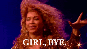Celebrity gif. Beyonce flicks her fingers in a wave as she smiles with sass and turns away. Text, "Girl, bye."