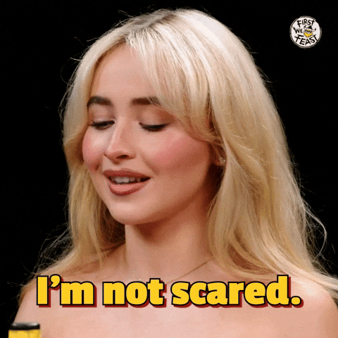Im Not Scared Sabrina Carpenter GIF by First We Feast