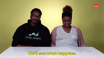 We'll See What Happens