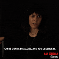 season 6 youre gonna die alone and you deserve it GIF by Ray Donovan