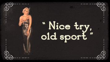 Nice Try, Old Sport