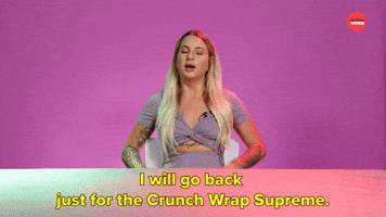 I Will Go back for the Crunch Wrap Supreme