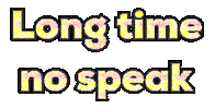 long time no speak Sticker