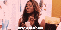 bitch please GIF