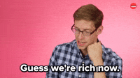 We're rich now