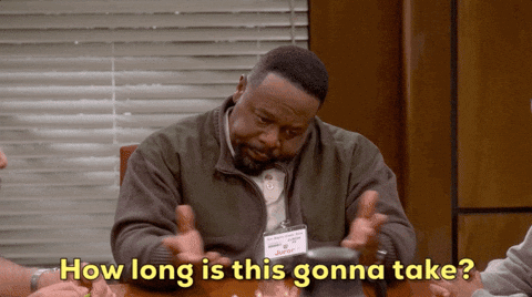 A man is saying the words, "How long is this gonna take?"