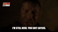 I'm still here. You shit eaters.