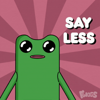 Say Less I Get It GIF by fwogs