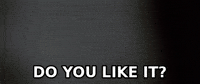 Do You Like It GIF