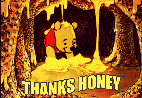 Disney gif. Winnie the Pooh scoops up handfuls of honey from a pool in a cave as some drips from the ceiling onto his head. Text, "Thanks honey."