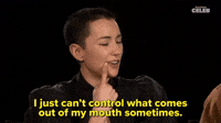 I Can't Control What Comes Out of My Mouth