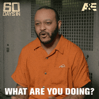 What Are You Doing 60Daysin GIF by A&E