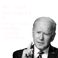 Political gif. Black and white portrait of President Biden with his brow furrowed as he holds up a pointer finger against a transparent background. Text, "My top priority is getting prices under control."