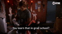 You Learn That In Grad School?