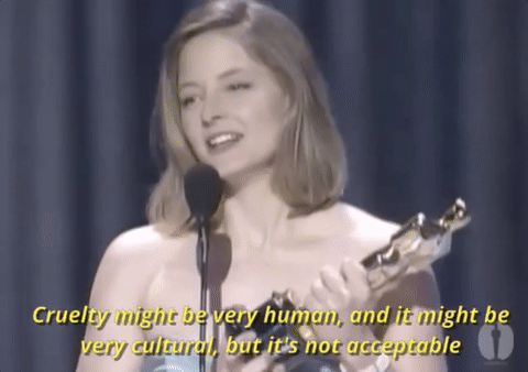 jodie foster cruelty might be very human and it might be very cultural but its not acceptable GIF by The Academy Awards