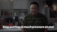Stop Putting So Much Pressure On Me!