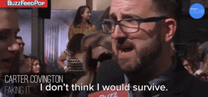 I Don't Think I Would Survive