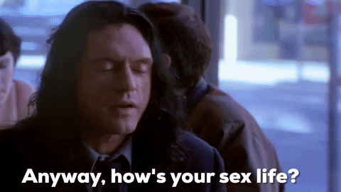 tommy wiseau anyway hows your sex life GIF by The Room