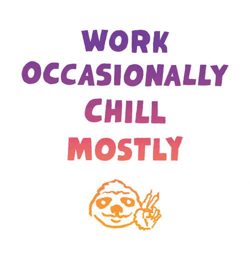 Text gif. Pulsing text reads, "Work occasionally chill mostly." It fades from purple to coral pink above an illustration of a sloth holding up a peace sign.