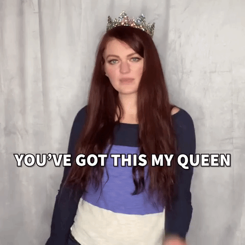 You've got this my queen!