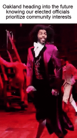 Hamilton gif. Daveed Diggs as Marquis de Lafayette stomps rhythmically across the stage, his eyes wide and mouth open in a smile. Text, "Oakland heading into the future knowing out elected officials prioritize community interests."