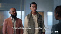 You Really Blew Us Away