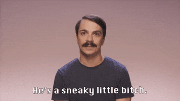 He's A Sneaky Little Bitch