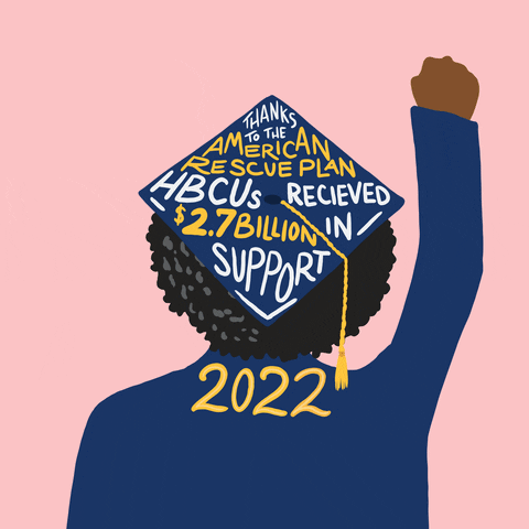 Illustrated gif. Person in a graduation cap faces away from us and holds up a fist. The year "2022" appears beneath dark hair under the cap as it morphs lengths and styles in front of a pale pink background. Text on cap, "Thanks to the American Rescue Plan HBCUs received $2.7 billion in support."