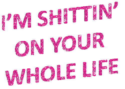 im shittin on your whole life Sticker by AnimatedText